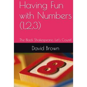 Brown, David Having Fun with Numbers (1,2,3): The Black Shakespeare; Let's Count! Brown, David Having Fun with Numbers (1,2,3): The Black Shakespeare; Let's Count!