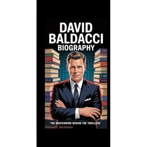 I. Barksdale, Stewart DAVID BALDACCI BIOGRAPHY: The Mastermind Behind the Thrillers I. Barksdale, Stewart DAVID BALDACCI BIOGRAPHY: The Mastermind Behind the Thrillers