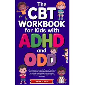 Minds Publishing, Maverick The CBT Workbook for Kids with ADHD and ODD: A Practical Guide to Help Children Manage Emotions, Build Social Skills, and Succeed Academically – For Parents, Teachers, and Therapists Minds Publishing, Maverick The CBT Workbook for Kids with ADHD and ODD: A Practical Guide to Help Children Manage Emotions, Build Social Skills, and Succeed Academically – For Parents, Teachers, and Therapists