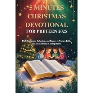 Starfield, Mary 5 MINUTES CHRISTMAS DEVOTIONAL FOR PRETEEN 2025: Daily Scriptures, Reflections and Prayers to Nurture Faith, Joy and Gratitude in Young Hearts Starfield, Mary 5 MINUTES CHRISTMAS DEVOTIONAL FOR PRETEEN 2025: Daily Scriptures, Reflections and Prayers to Nurture Faith, Joy and Gratitude in Young Hearts