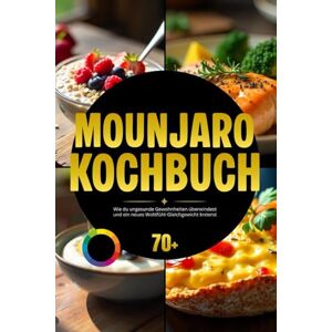 Excellence, Chef Mounjaro Kochbuch: Wie du ungesunde Gewohnheiten überwindest und ein neues Wohlfühl-Gleichgewicht kreierst Excellence, Chef Mounjaro Kochbuch: Wie du ungesunde Gewohnheiten überwindest und ein neues Wohlfühl-Gleichgewicht kreierst