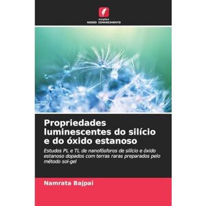 Bajpai, Namrata Propriedades luminescentes do silício e do óxido estanoso: Estudos PL e TL de nanofósforos de silício e óxido estanoso dopados com terras raras preparados pelo método sol-gel Bajpai, Namrata Propriedades luminescentes do silício e do óxido estanoso: Estudos PL e TL de nanofósforos de silício e óxido estanoso dopados com terras raras preparados pelo método sol-gel