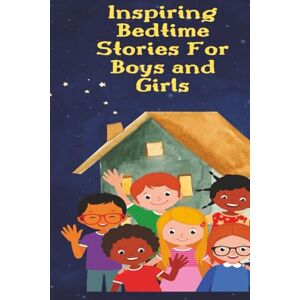 Dunkley, Sonya Inspiring Bedtime Stories For Boys and Girls: Kindness, Honesty, Trust, Fairness, Respect, Responsibility, Courage, integrity Dunkley, Sonya Inspiring Bedtime Stories For Boys and Girls: Kindness, Honesty, Trust, Fairness, Respect, Responsibility, Courage, integrity