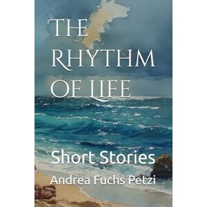 Fuchs Petzi, Andrea The Rhythm of Life: Short Stories Fuchs Petzi, Andrea The Rhythm of Life: Short Stories