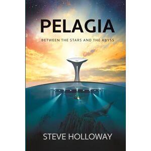 Holloway, Steve Pelagia Between the Stars and the Abyss: near future, hard-science, ocean fiction suspense novel set against the human drama of settling the open ... up in geopolitical and spiritual struggles. Holloway, Steve Pelagia Between the Stars and the Abyss: near future, hard-science, ocean fiction suspense novel set against the human drama of settling the open ... up in geopolitical and spiritual struggles.