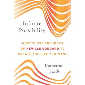Jegede, Katherine Infinite Possibility: How to Use the Ideas of Neville Goddard to Create the Life You Want Jegede, Katherine Infinite Possibility: How to Use the Ideas of Neville Goddard to Create the Life You Want