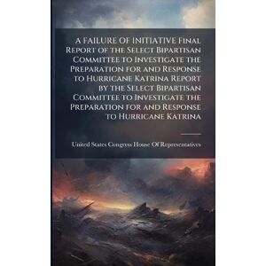 United A FAILURE OF INITIATIVE Final Report of the Select Bipartisan Committee to Investigate the Preparation for and Response to Hurricane Katrina Report by ... for and Response to Hurricane Katrina United A FAILURE OF INITIATIVE Final Report of the Select Bipartisan Committee to Investigate the Preparation for and Response to Hurricane Katrina Report by ... for and Response to Hurricane Katrina