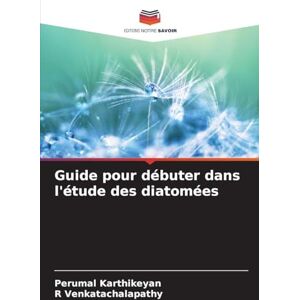 Karthikeyan, Perumal Guide pour débuter dans l'étude des diatomées Karthikeyan, Perumal Guide pour débuter dans l'étude des diatomées