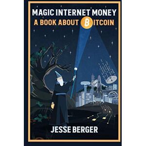 Berger, Jesse Magic Internet Money: A Book About Bitcoin Berger, Jesse Magic Internet Money: A Book About Bitcoin