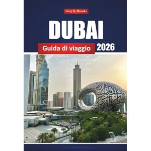 Brooks, Gary K. Dubai Guida Di Viaggio 2026: Esplora le principali attrazioni, la cultura locale, lo shopping e le avventure nel deserto negli Emirati Arabi Uniti Brooks, Gary K. Dubai Guida Di Viaggio 2026: Esplora le principali attrazioni, la cultura locale, lo shopping e le avventure nel deserto negli Emirati Arabi Uniti