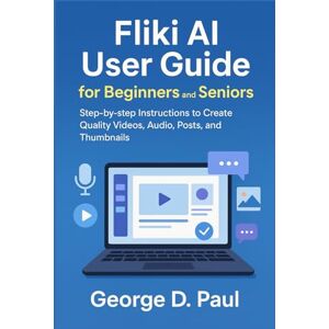 D. Paul, George Fliki AI User Guide for Beginners and Seniors: Step-by-step Instructions to Create Quality Videos, Audio, Posts, and Thumbnails D. Paul, George Fliki AI User Guide for Beginners and Seniors: Step-by-step Instructions to Create Quality Videos, Audio, Posts, and Thumbnails