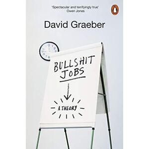 Graeber, David Bullshit Jobs: The Rise of Pointless Work, and What We Can Do About It Graeber, David Bullshit Jobs: The Rise of Pointless Work, and What We Can Do About It