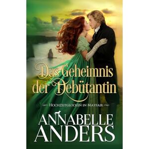 Anders, Annabelle Das Geheimnis der Debütantin (Hochzeitsglocken in Mayfair) Anders, Annabelle Das Geheimnis der Debütantin (Hochzeitsglocken in Mayfair)