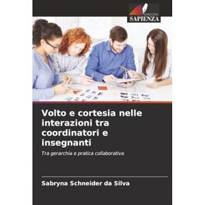 Silva Volto e cortesia nelle interazioni tra coordinatori e insegnanti: Tra gerarchia e pratica collaborativa Silva Volto e cortesia nelle interazioni tra coordinatori e insegnanti: Tra gerarchia e pratica collaborativa