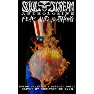 Ryan, Christopher Soul Scream Antholozine Fear and Loathing: Horror Tales for a Changed World Ryan, Christopher Soul Scream Antholozine Fear and Loathing: Horror Tales for a Changed World