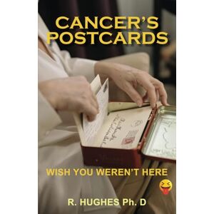 HUGHES PhD, R CANCER'S POSTCARDS: WISH YOU WEREN'T HERE HUGHES PhD, R CANCER'S POSTCARDS: WISH YOU WEREN'T HERE