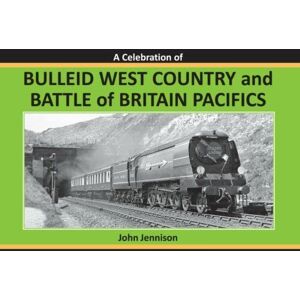 JENNISON, JOHN A CELEBRATION OF: BULLEID WEST COUNTRY AND BATTLE OF BRITAIN PACIFICS: FOURTH JENNISON, JOHN A CELEBRATION OF: BULLEID WEST COUNTRY AND BATTLE OF BRITAIN PACIFICS: FOURTH