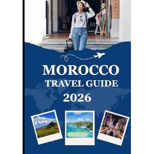 Milton MOROCCO TRAVEL GUIDE 2026: Your Complete 2026 Guide to Cities, Deserts, Souks & Authentic Moroccan Experiences Milton MOROCCO TRAVEL GUIDE 2026: Your Complete 2026 Guide to Cities, Deserts, Souks & Authentic Moroccan Experiences