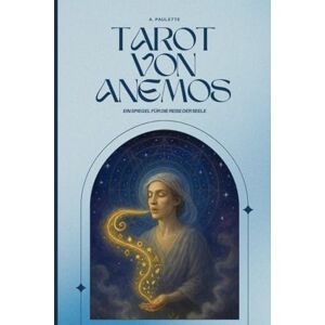 Paulette, A. Tarot von Anemos: Ein Spiegel für die Reise der Seele Paulette, A. Tarot von Anemos: Ein Spiegel für die Reise der Seele