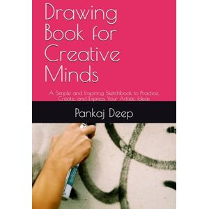 Deep Drawing Book for Creative Minds: A Simple and Inspiring Sketchbook to Practice, Create, and Express Your Artistic Ideas Deep Drawing Book for Creative Minds: A Simple and Inspiring Sketchbook to Practice, Create, and Express Your Artistic Ideas