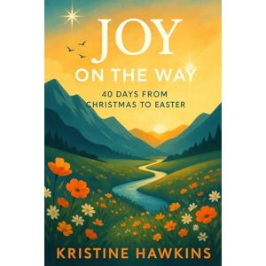 Hawkins, Kristine Joy on the Way: 40 Days from Christmas to Easter Hawkins, Kristine Joy on the Way: 40 Days from Christmas to Easter