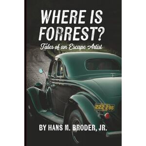 Broder Jr., Hans M. Where is Forrest?: Tales of an Escape Artist Broder Jr., Hans M. Where is Forrest?: Tales of an Escape Artist