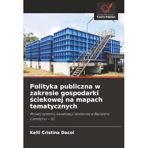 Dacol, Kelli Cristina Polityka publiczna w zakresie gospodarki ściekowej na mapach tematycznych: Rozwój systemu kanalizacji sanitarnej w Balneário Camboriú – SC Dacol, Kelli Cristina Polityka publiczna w zakresie gospodarki ściekowej na mapach tematycznych: Rozwój systemu kanalizacji sanitarnej w Balneário Camboriú – SC