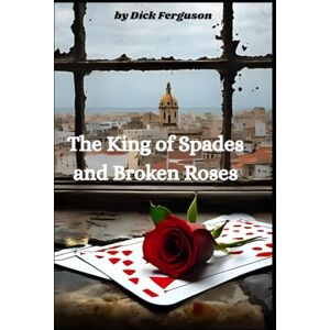 Ferguson, Dick The King of Spades and Broken Roses Ferguson, Dick The King of Spades and Broken Roses