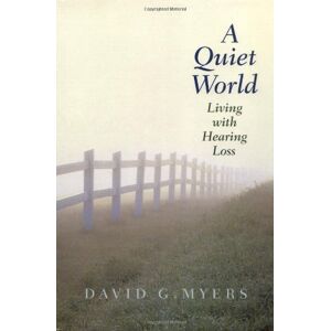 Yale University Press A Quiet World: Living with Hearing Loss Yale University Press A Quiet World: Living with Hearing Loss