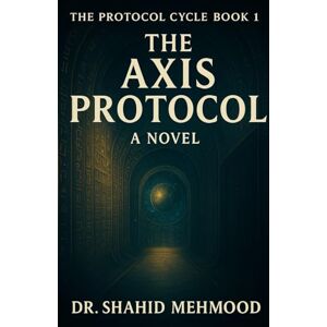 Mehmood, Dr. Shahid The Axis Protocol (Axis Cycle) Mehmood, Dr. Shahid The Axis Protocol (Axis Cycle)