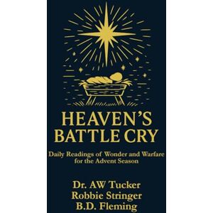Fleming, B.D. Heaven's Battle Cry: Daily Readings of Wonder and Warfare for the Advent Season Fleming, B.D. Heaven's Battle Cry: Daily Readings of Wonder and Warfare for the Advent Season