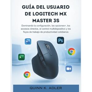 K. Adler, Quinn Guía del Usuario de Logitech MX Master 3S: Dominando la configuración, las opciones+, los accesos directos, el control multidispositivo y los flujos de trabajo de productividad cotidianos K. Adler, Quinn Guía del Usuario de Logitech MX Master 3S: Dominando la configuración, las opciones+, los accesos directos, el control multidispositivo y los flujos de trabajo de productividad cotidianos