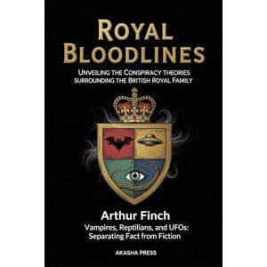 Finch, Arthur Royal Bloodlines: Unveiling the Conspiracy Theories Surrounding the British Royal Family: Vampires, Reptilians, and UFOs: Separating Fact from Fiction ... Mysteries & Conspiracies Collection) Finch, Arthur Royal Bloodlines: Unveiling the Conspiracy Theories Surrounding the British Royal Family: Vampires, Reptilians, and UFOs: Separating Fact from Fiction ... Mysteries & Conspiracies Collection)