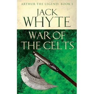 Whyte, Jack War of the Celts: Legends of Camelot 8 (Arthur the Legend – Book I) Whyte, Jack War of the Celts: Legends of Camelot 8 (Arthur the Legend – Book I)