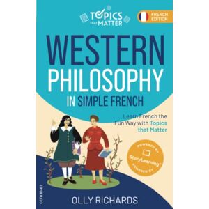 Richards, Olly Western Philosophy in Simple French: Learn French the Fun Way with Topics that Matter (Topics that Matter: French Edition) Richards, Olly Western Philosophy in Simple French: Learn French the Fun Way with Topics that Matter (Topics that Matter: French Edition)