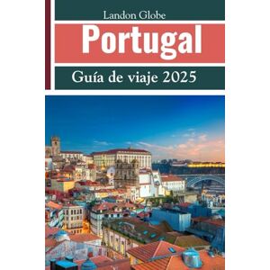 Globe, Landon Portugal Guía de viaje 2025: Itinerarios detallados Viaja como un local Consejos de expertos Explora Oporto, Lisboa, el Algarve, el Miño y más Globe, Landon Portugal Guía de viaje 2025: Itinerarios detallados Viaja como un local Consejos de expertos Explora Oporto, Lisboa, el Algarve, el Miño y más