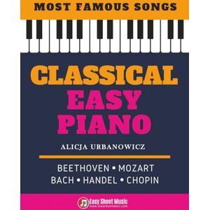 Urbanowicz, Alicja Classical Easy Piano Most Famous Songs Beethoven Mozart Bach Handel Chopin: Teach Yourself How to Play Popular Music for Beginners and ... ... Arrangements! Book, Video Tutorial, BIG Notes Urbanowicz, Alicja Classical Easy Piano Most Famous Songs Beethoven Mozart Bach Handel Chopin: Teach Yourself How to Play Popular Music for Beginners and ... ... Arrangements! Book, Video Tutorial, BIG Notes