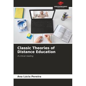 Pereira, Ana Lúcia Classic Theories of Distance Education: A critical reading Pereira, Ana Lúcia Classic Theories of Distance Education: A critical reading