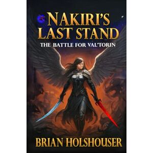Holshouser, Brian Nakiri's Last Stand: The Battle for Val'Torin Holshouser, Brian Nakiri's Last Stand: The Battle for Val'Torin