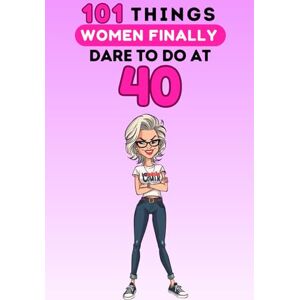 Neffil, Philip 101 Things Women Finally Dare to Do at 40: A funny, unapologetic book to celebrate turning 40 with humor, sass, and total freedom. Laugh-out-loud moments guaranteed! Neffil, Philip 101 Things Women Finally Dare to Do at 40: A funny, unapologetic book to celebrate turning 40 with humor, sass, and total freedom. Laugh-out-loud moments guaranteed!