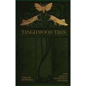 Hawthorne, Nathaniel Tanglewood Tales: illustrated Hawthorne, Nathaniel Tanglewood Tales: illustrated