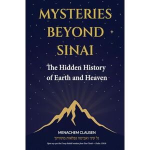 Clausen, Menachem Mysteries Beyond Sinai: The Hidden History of Earth and Heaven Clausen, Menachem Mysteries Beyond Sinai: The Hidden History of Earth and Heaven