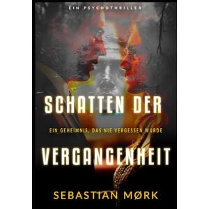 Mørk, Sebastian Schatten der Vergangenheit: Ein Geheimnis, das nie vergessen wurde Mørk, Sebastian Schatten der Vergangenheit: Ein Geheimnis, das nie vergessen wurde