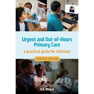 Bhupal, Hardeep Urgent and Out-of-Hours Primary Care, Updated Edition: A Practical Guide for Clinicians Bhupal, Hardeep Urgent and Out-of-Hours Primary Care, Updated Edition: A Practical Guide for Clinicians