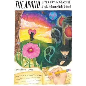Arcola Intermediate School The Apollo Literary Magazine: 29th Edition, 2025 Arcola Intermediate School The Apollo Literary Magazine: 29th Edition, 2025