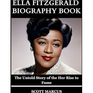 Scott Ella Fitzgerald biography book: The Untold Story of her Rise to Fame Scott Ella Fitzgerald biography book: The Untold Story of her Rise to Fame