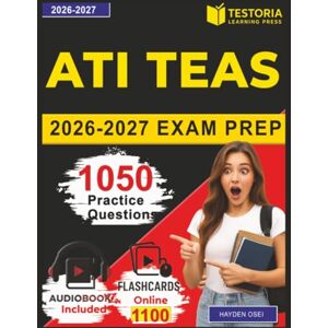 Osei, Hayden ATI TEAS 2026-2027 Exam Prep: Complete Study Guide with 1050 Practice Questions and Detailed Answer Explanations for Test of Essential Academic Skills Osei, Hayden ATI TEAS 2026-2027 Exam Prep: Complete Study Guide with 1050 Practice Questions and Detailed Answer Explanations for Test of Essential Academic Skills