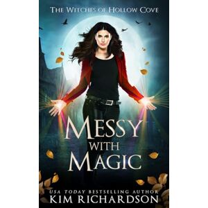 Richardson, Kim Messy with Magic (The Witches of Hollow Cove) Richardson, Kim Messy with Magic (The Witches of Hollow Cove)