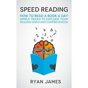 James, Ryan Speed Reading: How to Read a Book a Day Simple Tricks to Explode Your Reading Speed and Comprehension: Volume 2 (Accelerated Learning Series) James, Ryan Speed Reading: How to Read a Book a Day Simple Tricks to Explode Your Reading Speed and Comprehension: Volume 2 (Accelerated Learning Series)