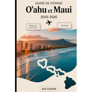 Caden, Kai Guide de voyage O'ahu et Maui 2025-2026: Découvrez Hawaï comme jamais auparavant avec la plage de Waikiki, Pearl Harbor, Diamond Head, le parc ... la route de Hana et les joyaux cachés de Maui Caden, Kai Guide de voyage O'ahu et Maui 2025-2026: Découvrez Hawaï comme jamais auparavant avec la plage de Waikiki, Pearl Harbor, Diamond Head, le parc ... la route de Hana et les joyaux cachés de Maui